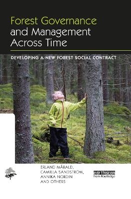 Forest Governance and Management Across Time - Erland M&aring;rald, Camilla Sandstrom, Annika Nordin, and Others