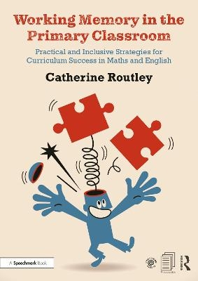 Working Memory in the Primary Classroom - Catherine Routley