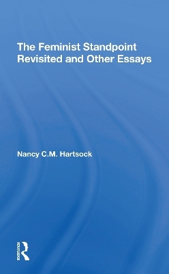 The Feminist Standpoint Revisited, And Other Essays - Nancy C.M. Hartsock