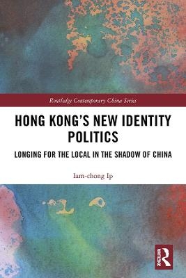 Hong Kong&rsquo;s New Identity Politics - Iam-chong Ip