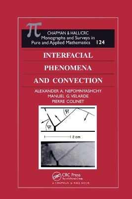 Interfacial Phenomena and Convection - Alexander A. Nepomnyashchy, Manuel G. Velarde, Pierre Colinet