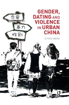 Gender, Dating and Violence in Urban China - Xiying Wang