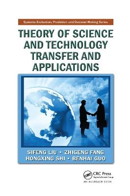 Theory of Science and Technology Transfer and Applications - Sifeng Liu, Zhigeng Fang, Hongxing Shi, Benhai Guo