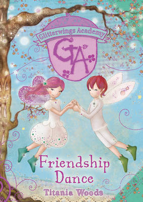 GLITTERWINGS ACADEMY 11: Friendship Dance -  Woods Titania Woods
