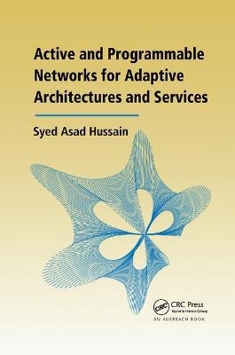 Active and Programmable Networks for Adaptive Architectures and Services - Syed Asad Hussain