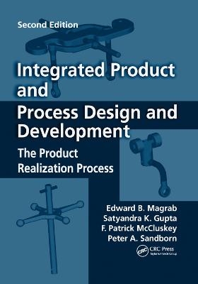 Integrated Product and Process Design and Development - Edward B. Magrab, Satyandra K. Gupta, F. Patrick McCluskey, Peter Sandborn