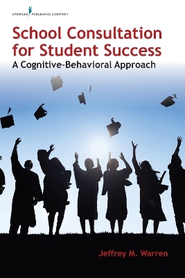 School Consultation for Student Success - Jeffrey M. Warren