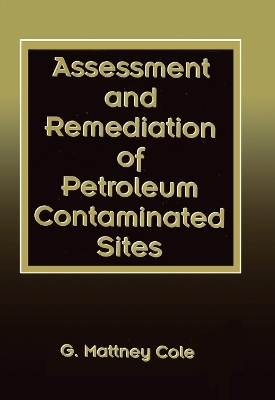 Assessment and Remediation of Petroleum Contaminated Sites - G. Mattney Cole
