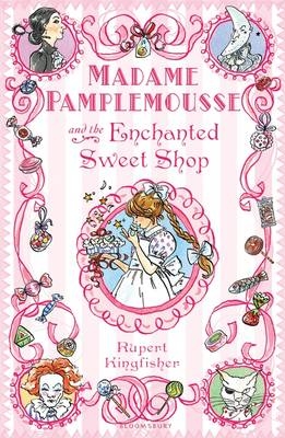 Madame Pamplemousse and the Enchanted Sweet Shop -  Rupert Kingfisher