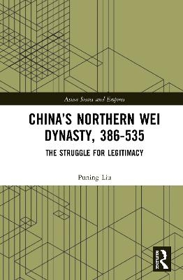 China&rsquo;s Northern Wei Dynasty, 386-535 - Puning Liu
