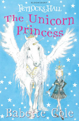 Fetlocks Hall 1: The Unicorn Princess -  Cole Babette Cole