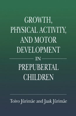 Growth, Physical Activity, and Motor Development in Prepubertal Children - Toivo Jurimae, Jaak Jurimae