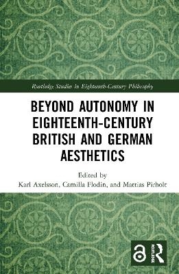 Beyond Autonomy in Eighteenth-Century British and German Aesthetics - 