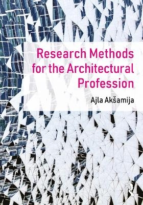 Research Methods for the Architectural Profession - Ajla Aksamija