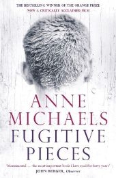 Fugitive Pieces -  Anne Michaels