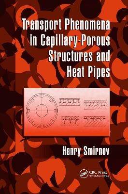 Transport Phenomena in Capillary-Porous Structures and Heat Pipes - Henry Smirnov