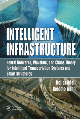 Intelligent Infrastructure - Hojjat Adeli, Xiaomo Jiang