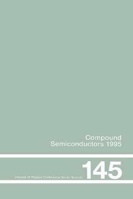 Compound Semiconductors 1995, Proceedings of the Twenty-Second INT Symposium on Compound Semiconductors held in Cheju Island, Korea, 28 August-2 September, 1995 -  Institute of Physics Conference