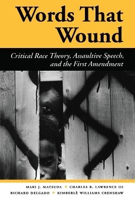 Words That Wound - Mari J Matsuda, Charles R. Lawrence III, Richard Delgado, Kimberle Williams Crenshaw