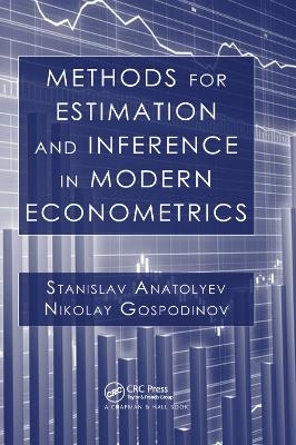 Methods for Estimation and Inference in Modern Econometrics - Stanislav Anatolyev, Nikolay Gospodinov