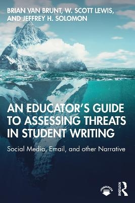 An Educator&rsquo;s Guide to Assessing Threats in Student Writing - Brian Van Brunt, W. Scott Lewis, Jeffrey H. Solomon