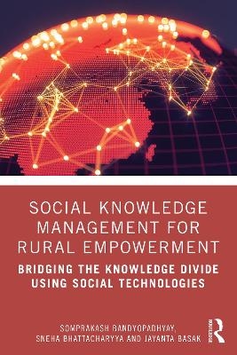 Social Knowledge Management for Rural Empowerment - Somprakash Bandyopadhyay, Sneha Bhattacharyya, Jayanta Basak