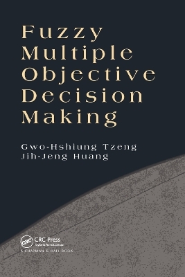 Fuzzy Multiple Objective Decision Making - Gwo-Hshiung Tzeng, Jih-Jeng Huang