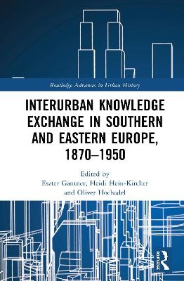 Interurban Knowledge Exchange in Southern and Eastern Europe, 1870&ndash;1950 - 