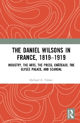 The Daniel Wilsons in France, 1819&ndash;1919 - Michael B. Palmer