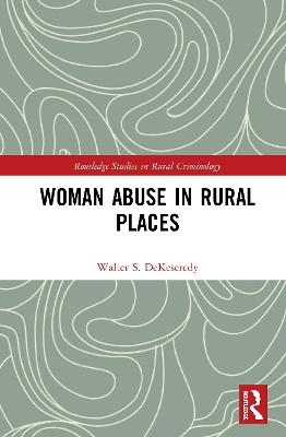 Woman Abuse in Rural Places - Walter S. DeKeseredy