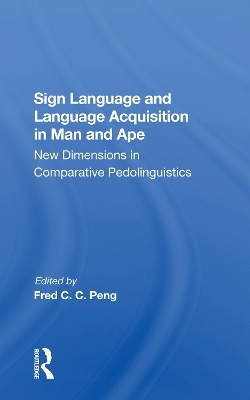 Sign Language And Language Acquisition In Man And Ape - Fred C. C. Peng, Roger S Fouts, Duane M Rumbaugh