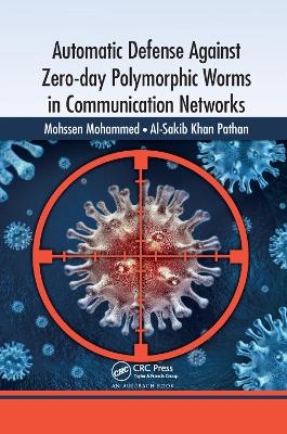 Automatic Defense Against Zero-day Polymorphic Worms in Communication Networks - Mohssen Mohammed, Al-Sakib Khan Pathan