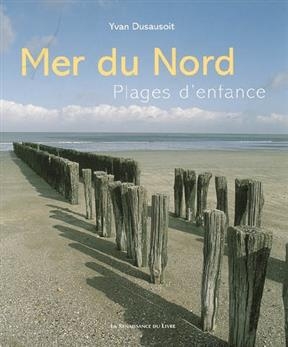 Mer du Nord : plages d'enfance - Yvan Dusausoit
