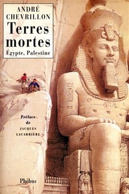 Terres mortes : Haute-Egypte, Palestine -  Chevrillon Andre