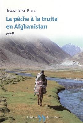 PECHE A LA TRUITE EN AFGHANISTAN -LA- -  PUIG JEAN JOSE