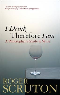 I Drink Therefore I Am -  Roger Scruton