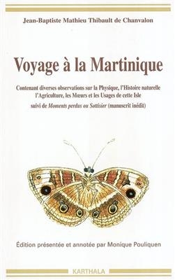 Voyage à la Martinique 1751-1756 : contenant diverses observations sur la physique, l'histoire naturelle, l'agricultu...