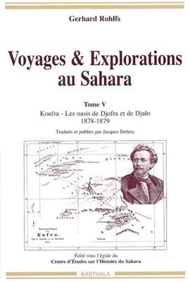 Voyages et explorations au Sahara. Vol. 5. Koufra et les oasis de Djalo : 1878-1879 - Gerhard Rohlfs