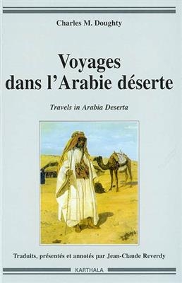 Voyages dans l'Arabie d&eacute;serte. Travels in Arabia deserta - Charles Montagu Doughty