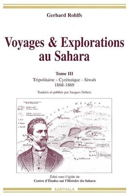Voyages et explorations au Sahara. Vol. 3. Tripolitaine, Cyr&eacute;na&iuml;que, Siwah : 1868-1869 - Gerhard Rohlfs