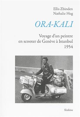 ORA KALI VOYAGE D UN PEINTRE EN SCOOTER -  ZBINDEN ELLIS
