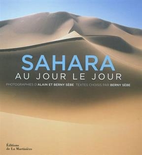 Sahara au jour le jour - Alain (1939-....) S&egrave;be, Berny (1978-....) S&egrave;be