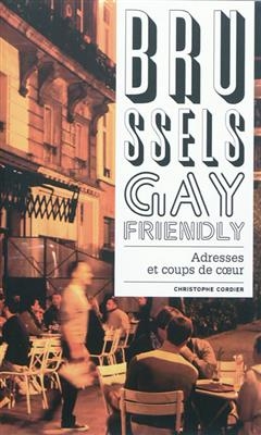 Brussels gay friendly : adresses et coups de coeur - Christophe Cordier