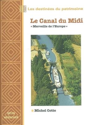 Le canal du Midi : merveille de l'Europe - Michel Cotte