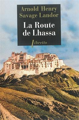 La route de Lhassa : à travers le Tibet interdit, 1897