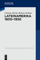 Lateinamerika 1800-1930 - Christine Hatzky, Barbara Potthast