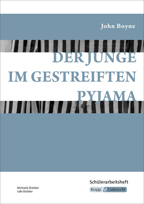 Der Junge im gestreiften Pyjama – John Boyne – Schülerarbeitsheft - Michaela Staleker, Udo Staleker