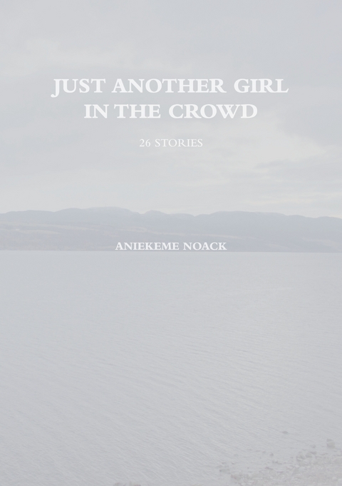 Just Another Girl in The Crowd - Aniekeme Noack
