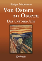 Von Ostern zu Ostern &ndash; Das Corona-Jahr - Friedemann Steiger