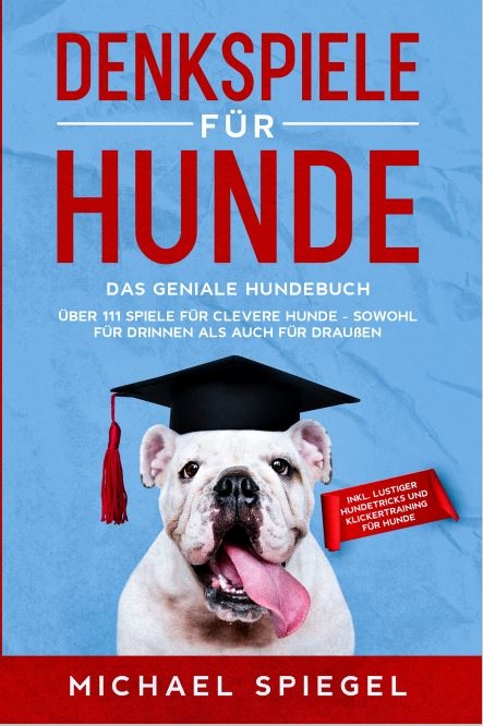 Denkspiele f&uuml;r Hunde - Michael Spiegel